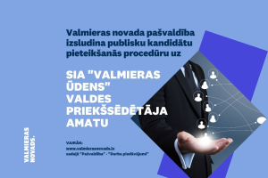 Valmieras novada pašvaldība izsludina publisku kandidātu pieteikšanās procedūru uz SIA “Valmieras ūdens” valdes priekšsēdētāja amatu